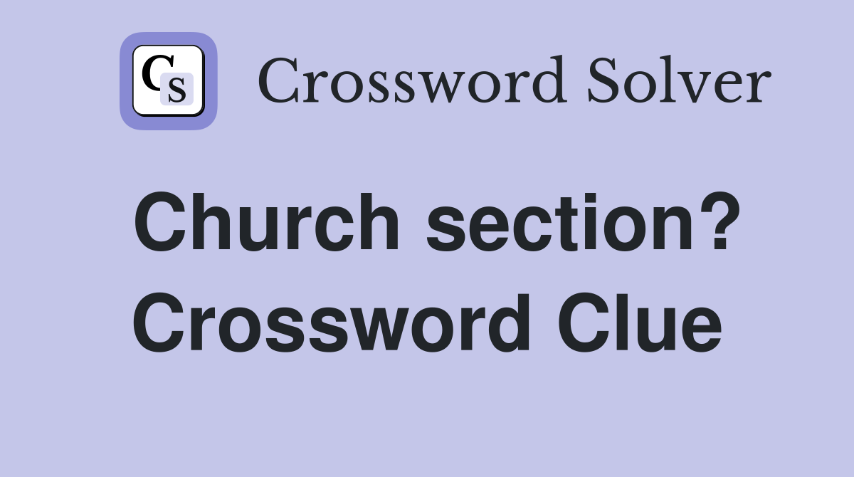 Church section? Crossword Clue Answers Crossword Solver